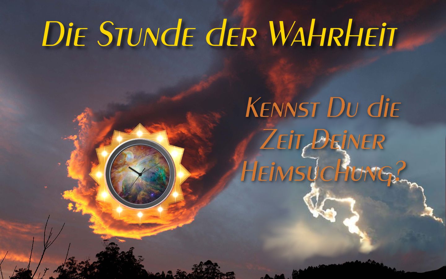 Ein dramatischer Himmel bei Sonnenuntergang, durchzogen von dunklen Wolken und einem gl&uuml;henden, flammenumrandeten Kranz, der eine Uhr mit einem kosmischen Muster in der Mitte umgibt. &Uuml;ber dem Bild stehen die Worte "Die Stunde der Wahrheit" und darunter die Frage "Kennst Du die Zeit Deiner Heimsuchung?"