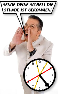 Ein Mann in wei&szlig;er Kleidung ruft laut mit beiden H&auml;nden an seinem Mund. Neben ihm ist eine gro&szlig;e Uhr mit bunten Zeigern abgebildet, auf der eine spezifische Uhrzeit angezeigt wird. &Uuml;ber der Szene steht in gro&szlig;en Buchstaben: "SENDE DEINE SICHEL! DIE STUNDE IST GEKOMMEN!"