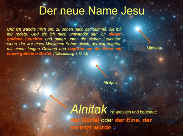 Visuelle Darstellung des Weltraums mit mehreren markanten Sternen, darunter Alnitak, Alnilam und Mintaka. Im Bildhintergrund ist eine leuchtende Gaswolke zu sehen. &Uuml;berlagert wird das Bild von deutschem Text, der &uuml;ber eine biblische Passage reflektiert, welche den neuen Namen Jesu und seine Erscheinung beschreibt, umgeben von sieben goldenen Leuchtern, sowie die Bedeutung des Namens Alnitak.