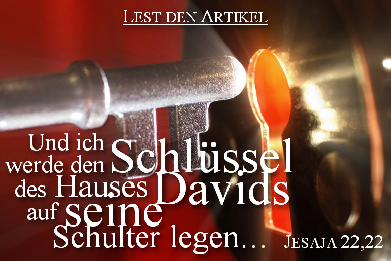Gro&szlig;aufnahme eines Schl&uuml;ssels, der in ein Schloss eingef&uuml;hrt wird, mit einem roten, leuchtenden Hintergrund. Ein Textzitat aus Jesaja 22,22 lautet: "Und ich werde den Schl&uuml;ssel des Hauses Davids auf seine Schulter legen...", gefolgt von einem Aufruf zum Lesen des Artikels.